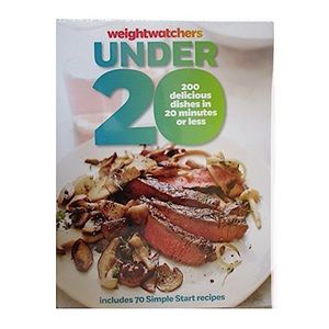 Weight Watchers Under 20 Cookbook 200 Delilcious Dishes in 20 Minutes or Less